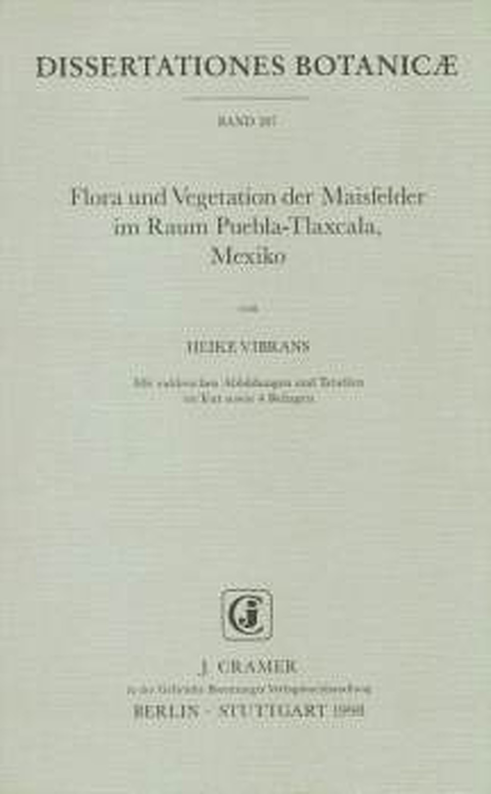 Cover image of: Heike Vibrans - Flora und Vegetation der Maisfelder im Raum 
Puebla-Tlaxcala, Mexiko 