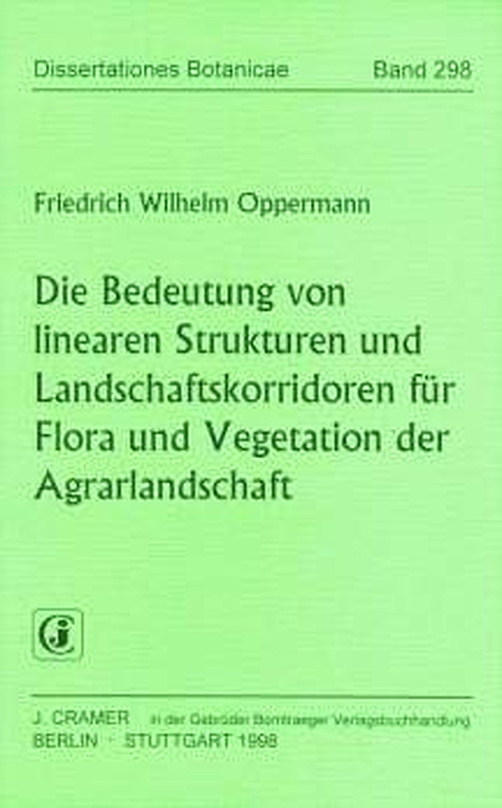 Cover image of: Friedrich W. Oppermann - Die Bedeutung von linearen Strukturen und 
Landschaftskorridoren für Flora und Vegetation 
der Agrarlandschaft 