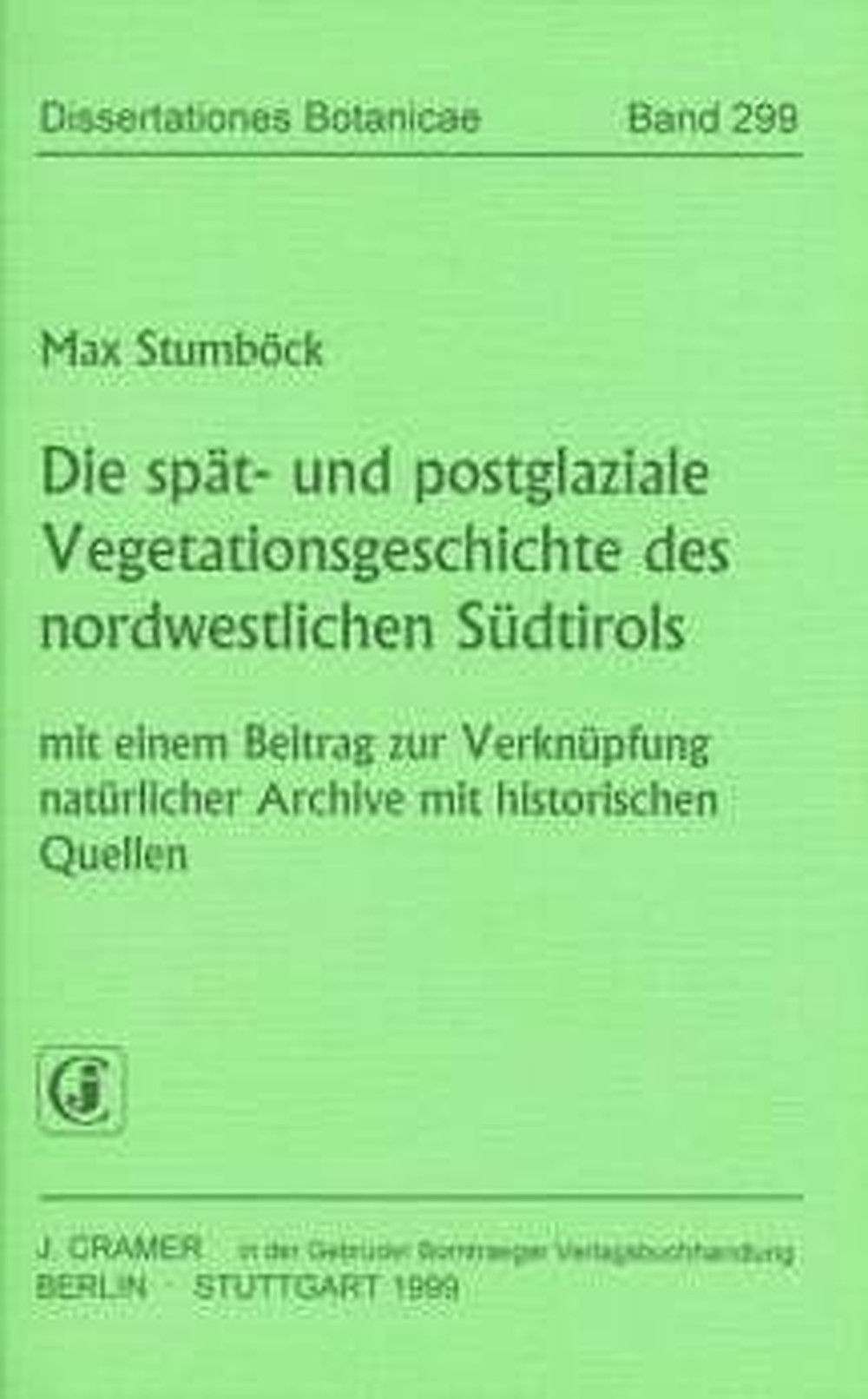 Umschlagbild des Buches: Max Stumböck - Die spät- und postglaziale Vegetationsgeschichte 
des nordwestlichen Südtirols Mit einem Beitrag zur Verknüpfung natürlicher 
Archive mit historischen Quellen