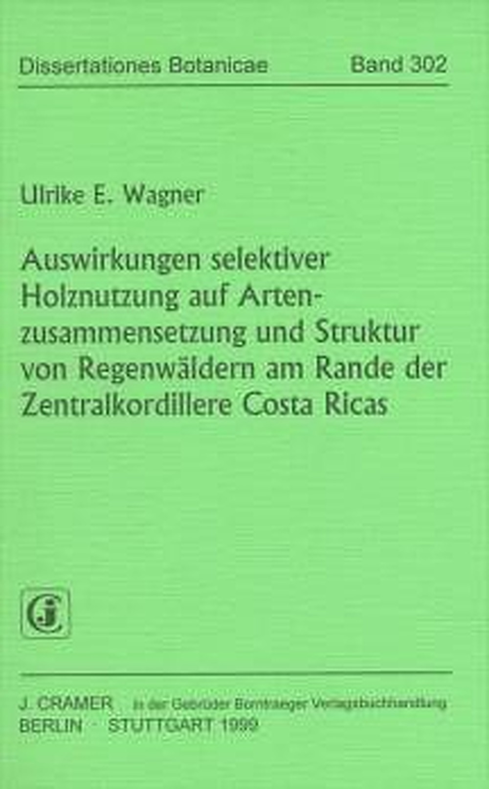 Cover image of: Ulrike E. Wagner - Auswirkungen selektiver Holznutzung auf Artenzusammensetzung 
und Struktur von Regenwäldern am Rande der Zentralcordillere
Costa Ricas Zahlreiche Abb. und Tab. im Text und Anhang