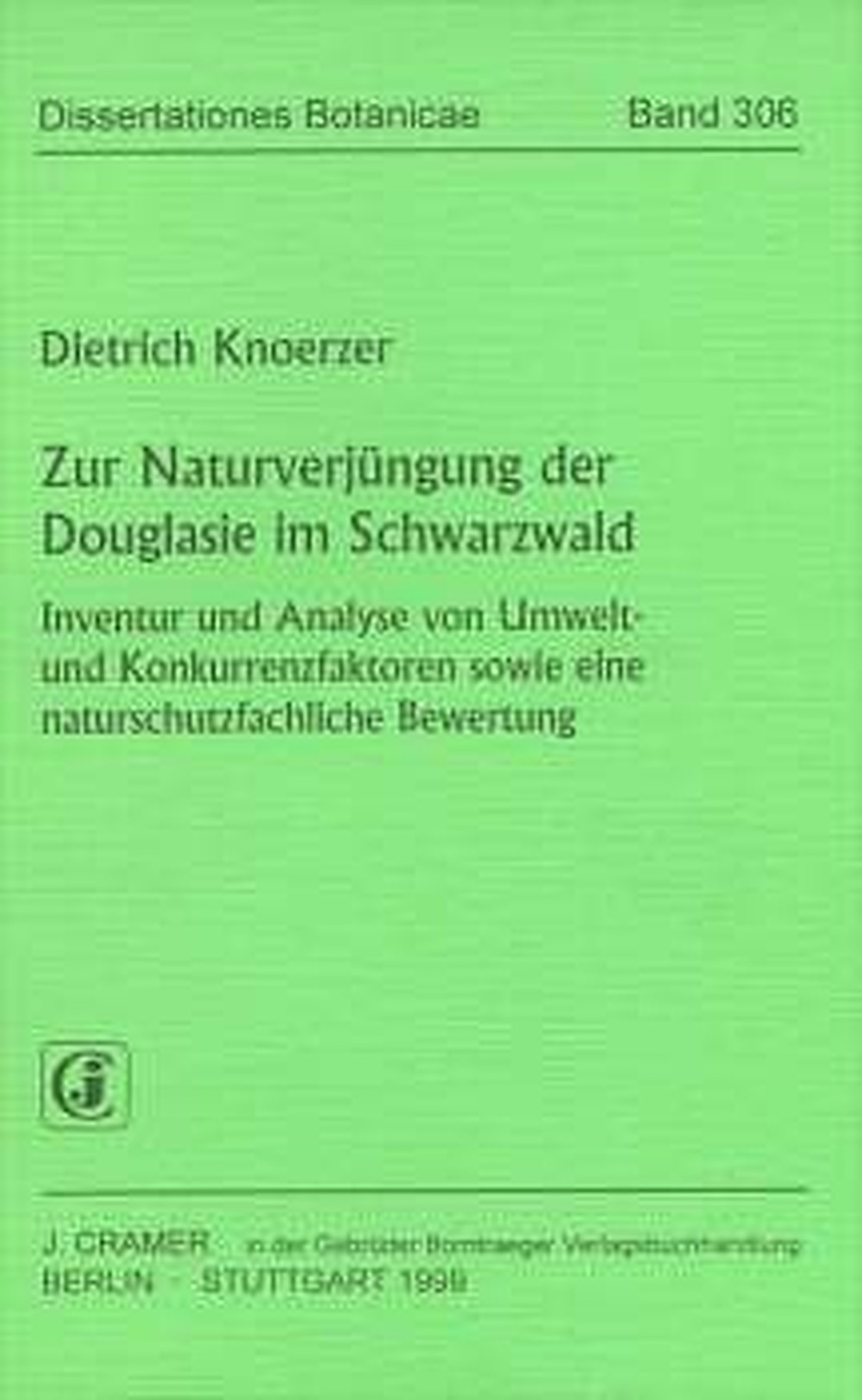 Cover image of: Dietrich Knoerzer - Zur Naturverjüngung der Douglasie im Schwarzwald Inventur und Analyse von Umwelt- und Konkurrenzfaktoren
sowie eine naturschutzfachliche Bewertung. 
Zahlreiche Abb. u. Tab. im Text u. Anhang
