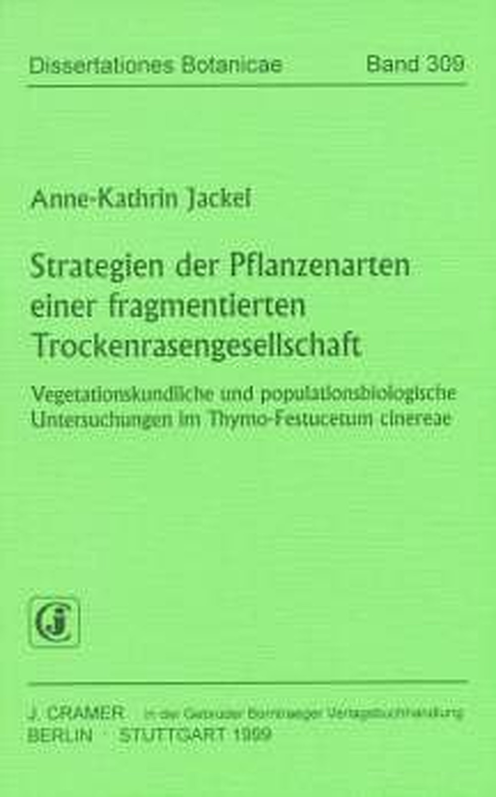 Image de couverture de: Anne-Kathrin Jackel - Strategien der Pflanzenarten einer fragmentierten
Trockenrasengesellschaft Vegetationskundliche und populationsbiologische Untersuchungen
im Thymo-Festucetum cinereae