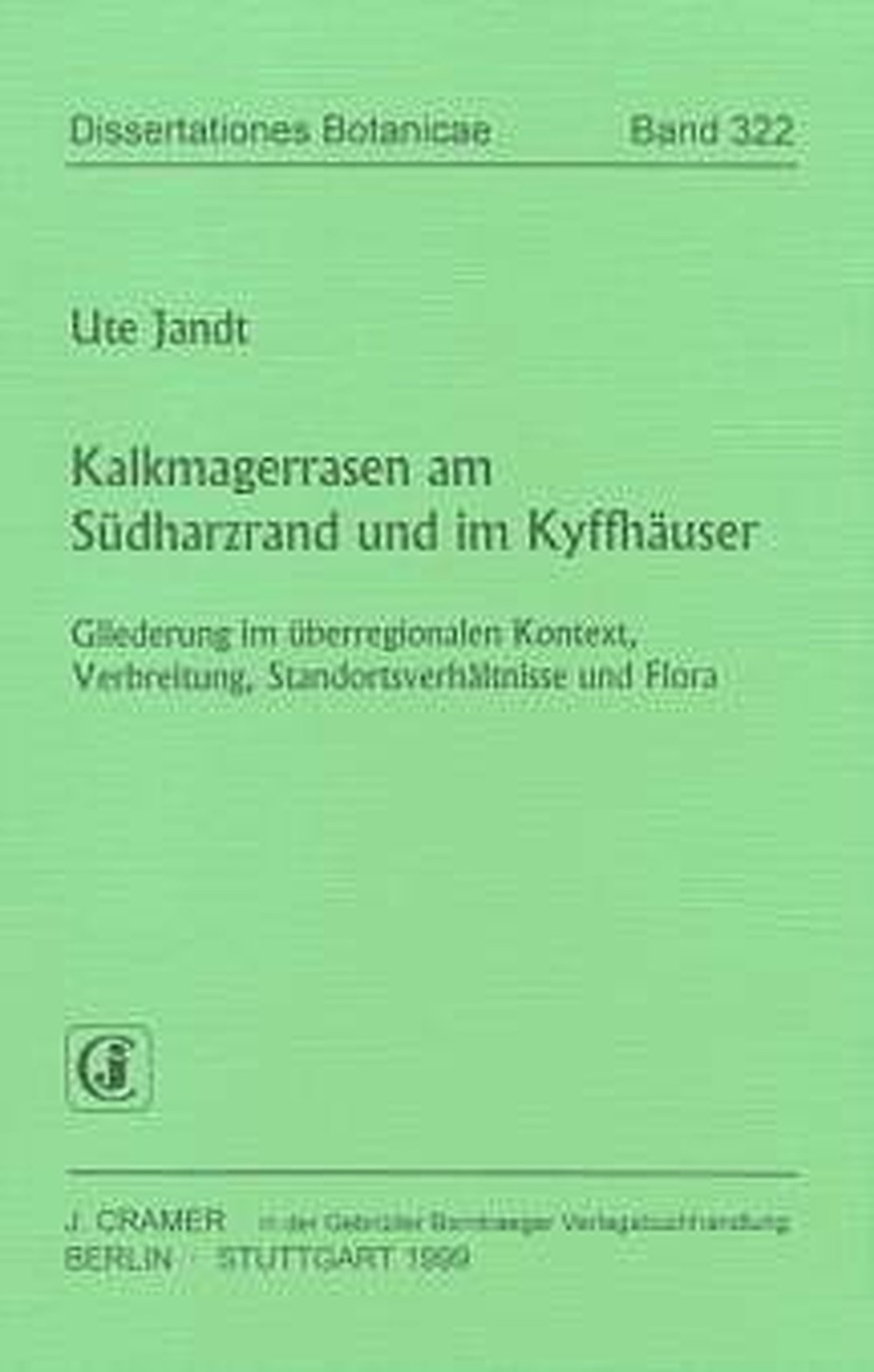 Image de couverture de: Ute Jandt - Kalkmagerrasen am Südharzrand und im Kyffhäuser Gliederung im überregionalen Kontext, Verbreitung, 
Standortsverhältnisse und Flora