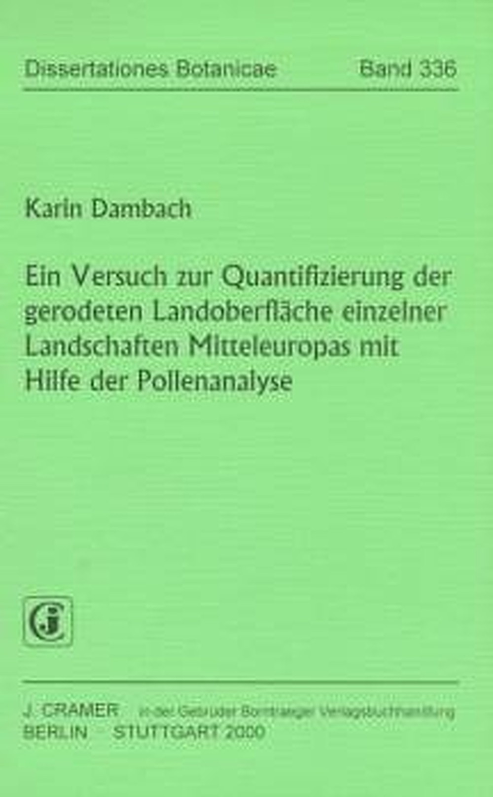 Cover image of: Karin Dambach - Ein Versuch zur Quantifizierung der gerodeten Landoberfläche 
einzelner Landschaften Mitteleuropas mit Hilfe der 
Pollenanalyse 
