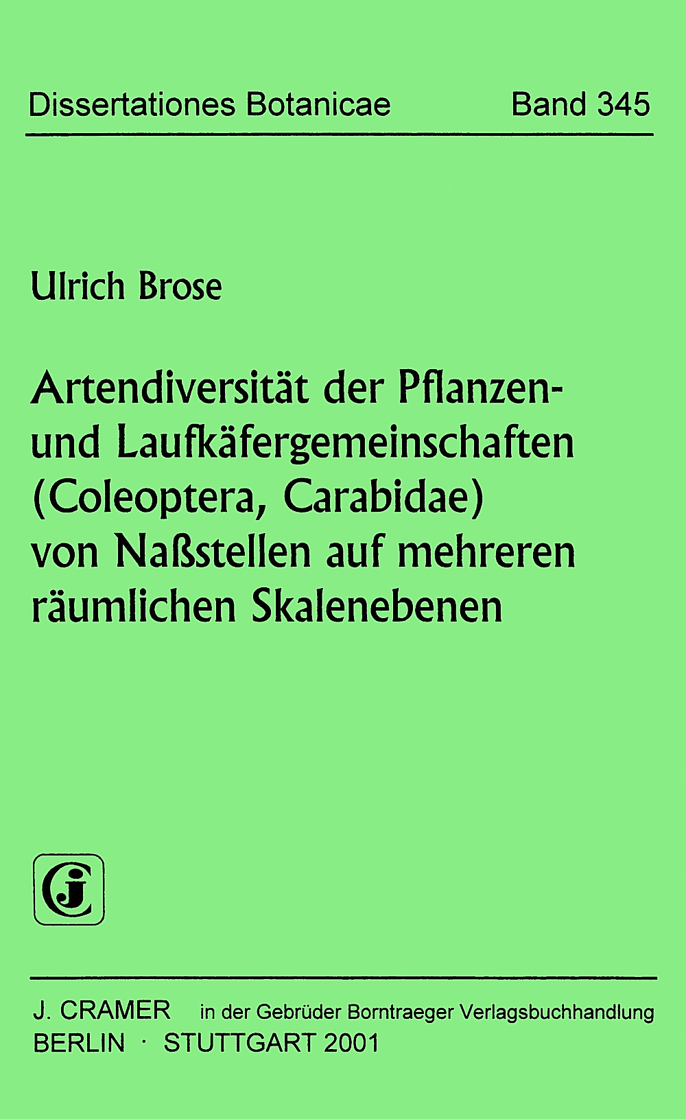 Cover image of: Ulrich Brose - Artendiversität der Pflanzen- und Laufkäfergemeinschaften 
(Coleoptera, Carabidae) von Naßstellen auf mehreren 
räumlichen Skalenebenen
 