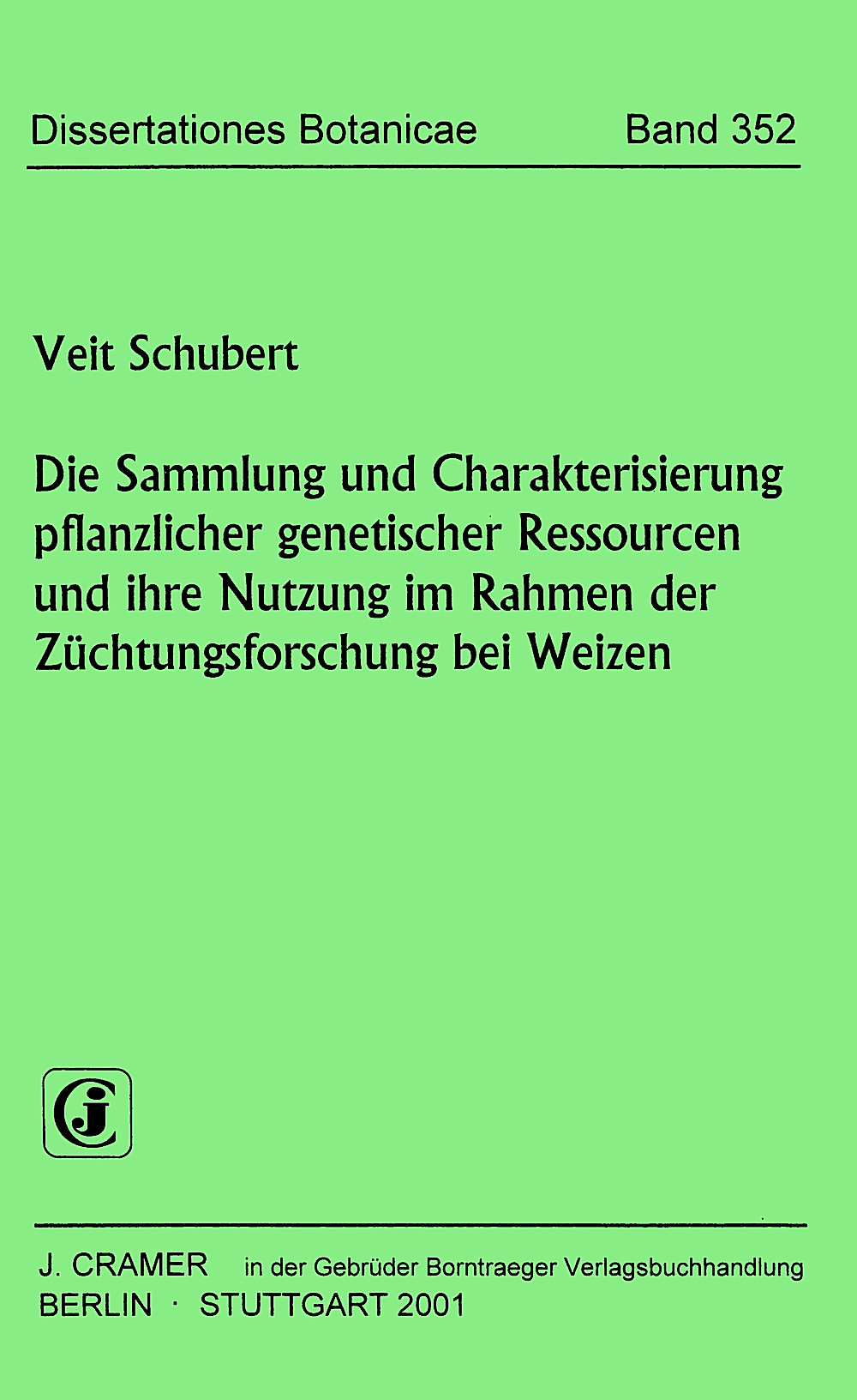 Cover image of: Veit Schubert - Die Sammlung und Charakterisierung pflanzlicher genetischer 
Ressourcen und ihre Nutzung im Rahmen der Züchtungsforschung 
bei Weizen 