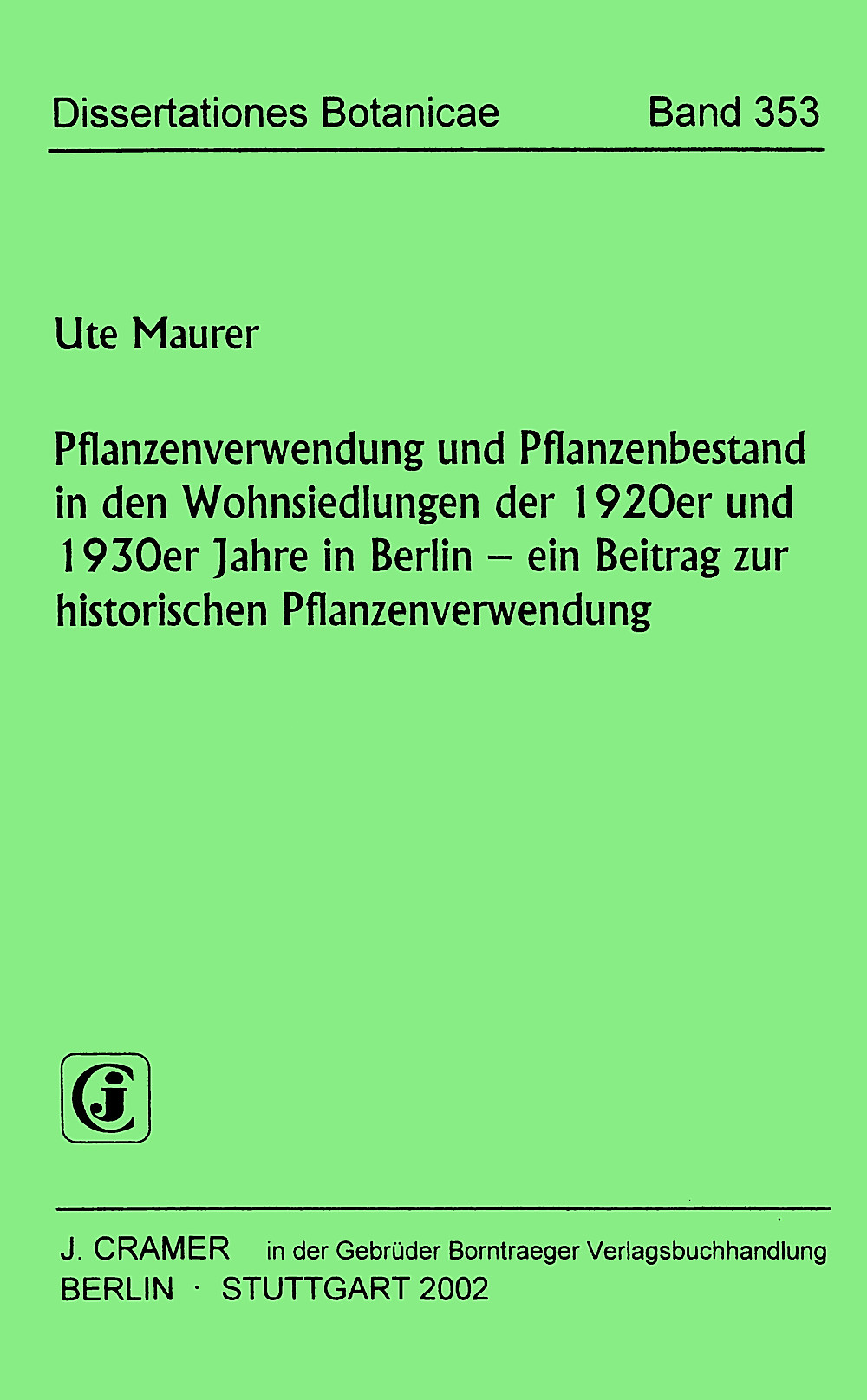 Cover image of: Ute Maurer - Pflanzenverwendung und Pflanzenbestand in den Wohnsiedlungen 
der 1920er und 1930er Jahre in Berlin - ein Beitrag zur
historischen Pflanzenverwendung 
