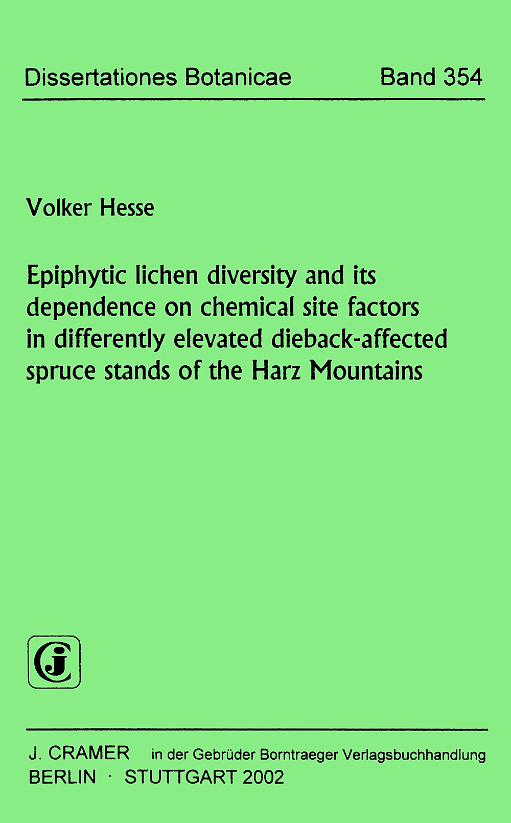 Cover image of: Volker Hesse - Epiphytic lichen diversity and its dependence on chemical 
site factors in differently elevated dieback-affected spruce 
stands of the Harz Mountains 