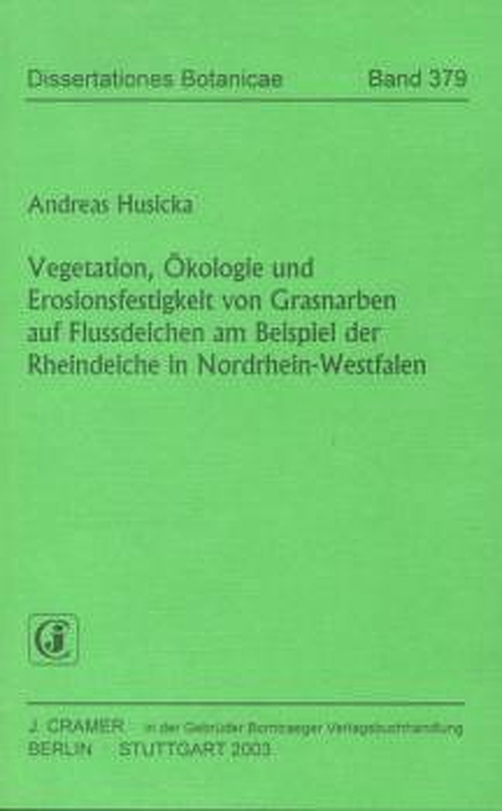 Cover image of: Andreas Husicka - Vegetation, Ökologie und Erosionsfestigkeit von Grasnarben 
auf Flussdeichen am Beispiel der Rheindeiche in 
Nordrhein-Westfalen 