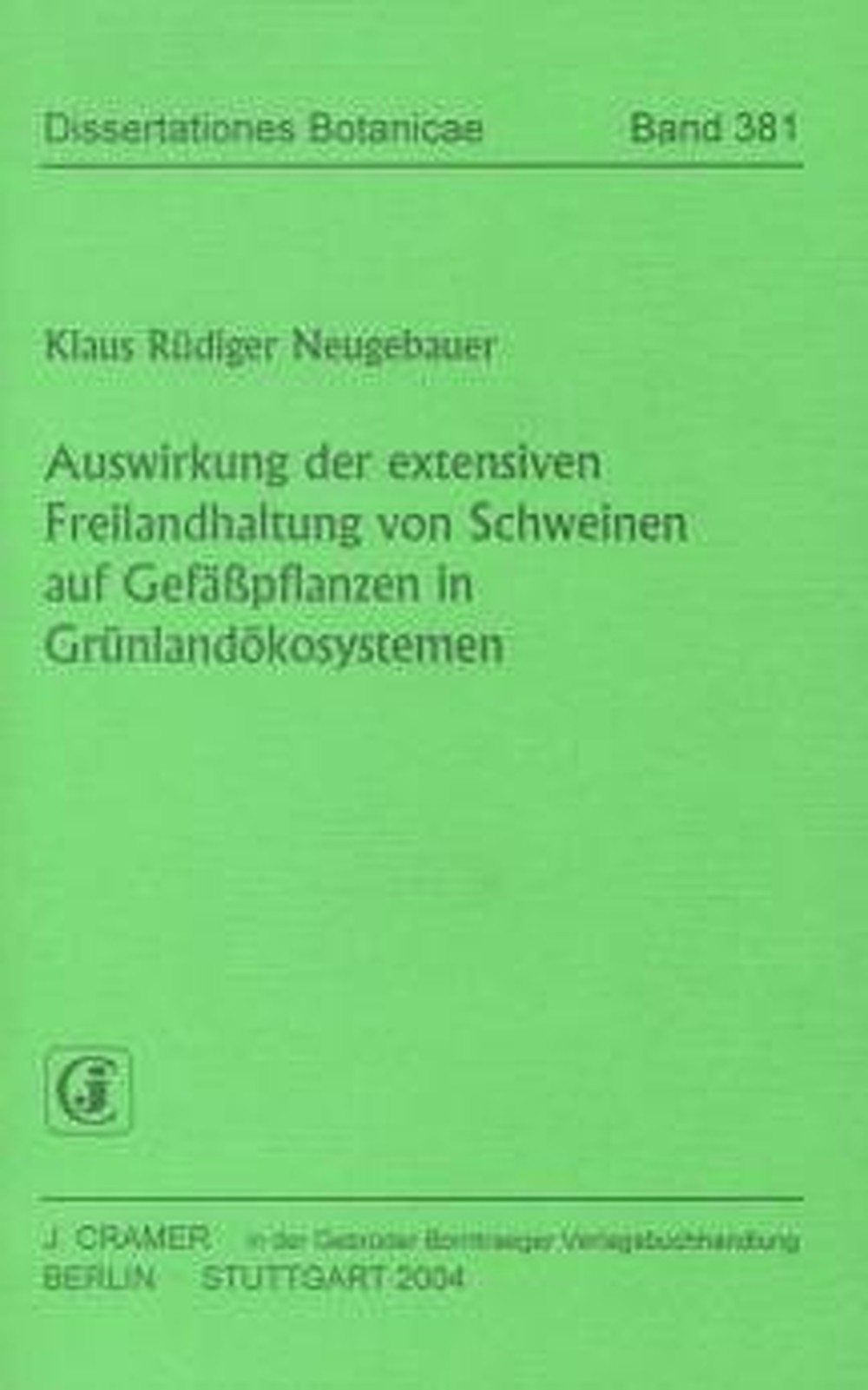 Cover image of: Klaus Rüdiger Neugebauer - Auswirkungen der extensiven Freilandhaltung von Schweinen 
auf Gefäßpflanzen in Grünlandökosystemen 