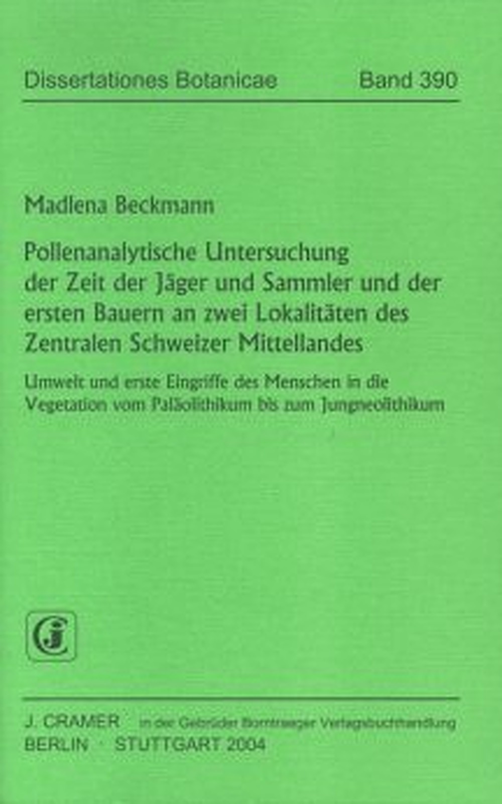 Cover image of: Madlena Beckmann - Pollenanalytische Untersuchung der Zeit der Jäger und 
Sammler und der ersten Bauern an zwei Lokalitäten des
Zentralen Schweizer Mittellandes Umwelt und erste Eingriffe des Menschen in die Vegetation 
vom Paläolithikum bis zum Jungneolithikum