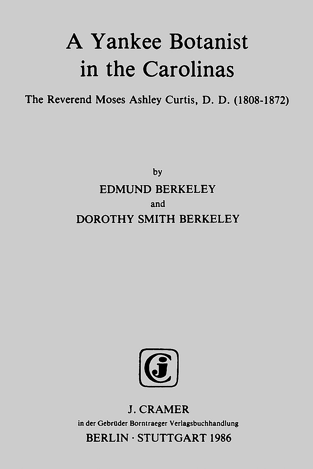 Cover image of: Edmund Berkeley; Dorothy Smith Berkeley - A Yankee botanist in the Carolinas The Reverend Moses Ashley Curtis, D.D. (1808-1872)