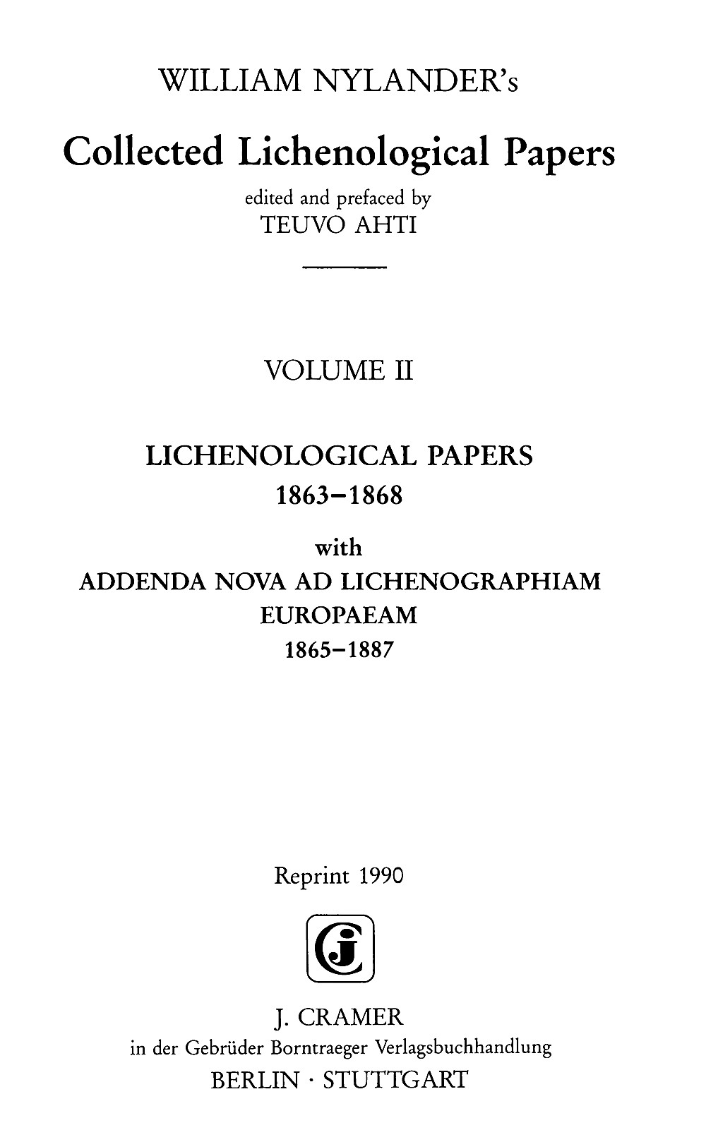 Cover image of: William Nylander - Collected Lichenological Papers / Vol. 2 Lichenological Papers 1863-1868: with Addenda Nova Ad Lichenographiam Europaeam 1865-1887; Reprint 1990