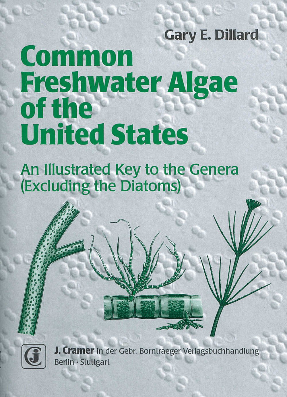 Umschlagbild des Buches: Gary E. Dillard - Common Freshwater Algae of the United States An Illustrated Key to the Genera (excluding the Diatoms)