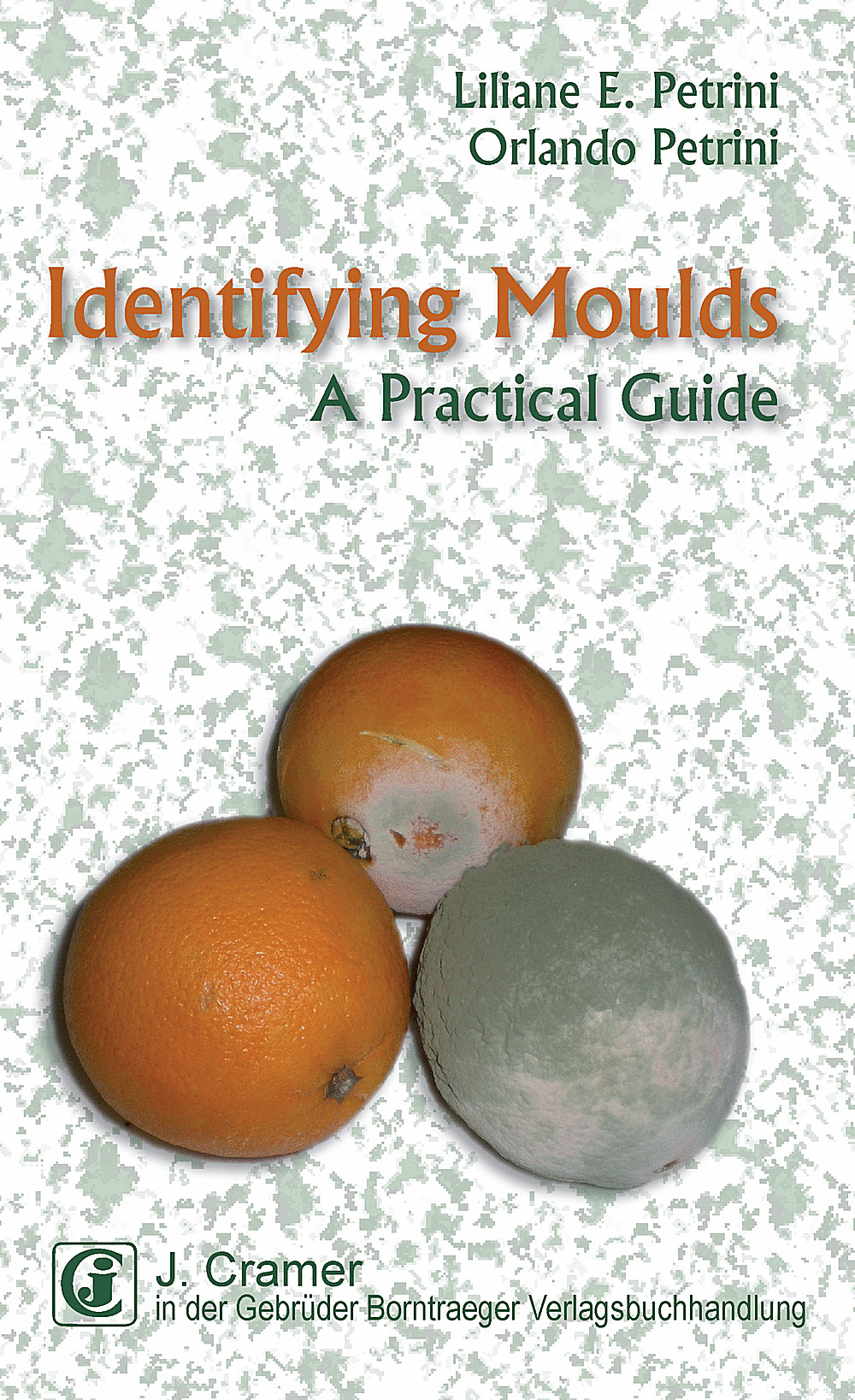 Cover image of: Liliane E. Petrini; Orlando Petrini - Identifying Moulds A Practical Guide