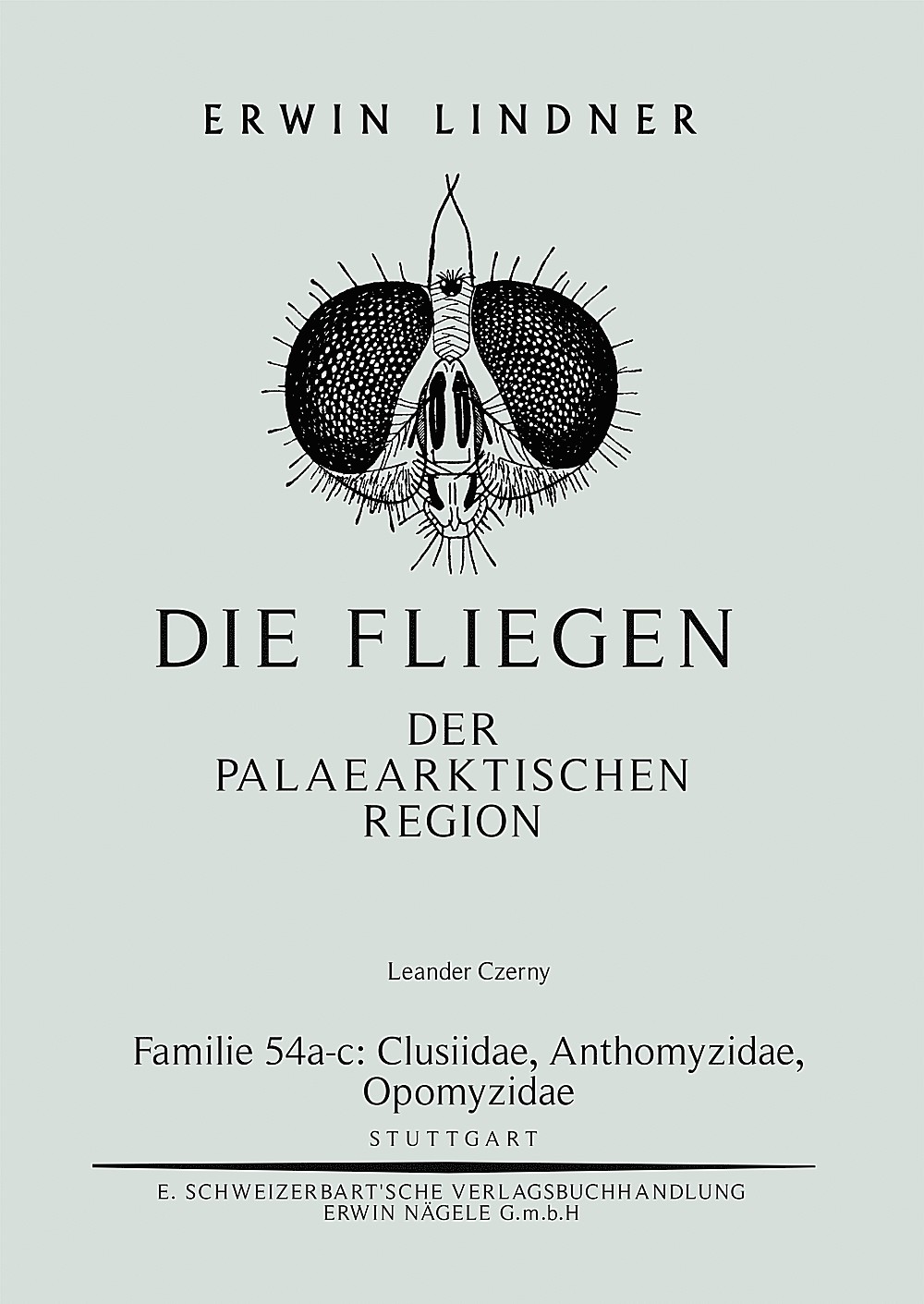 Cover image of: Leander Czerny - Die Fliegen der Palaearktischen Region. Familie 54: a. Clusiidae  b. Anthomyzidae  c. Opomyzidae 