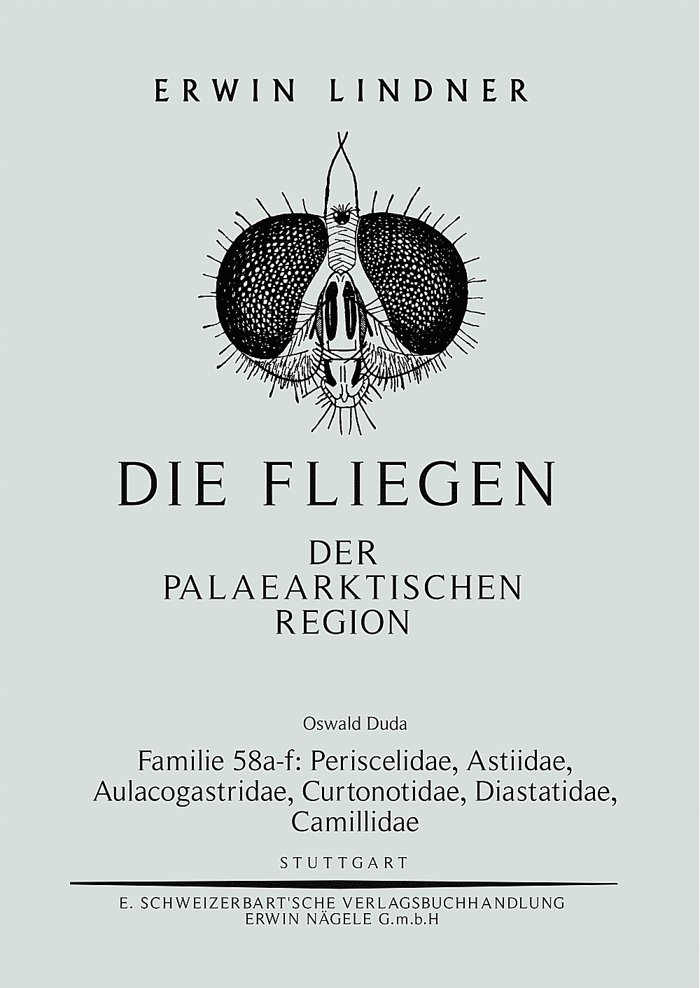Cover image of: Oswald Duda - Die Fliegen der Palaearktischen Region. Familie 58 a. Periscelidae, b. Astiidae, c. Aulacogastridae, d. Curtonotidae, e. Diastatidae, f. Camillidae 