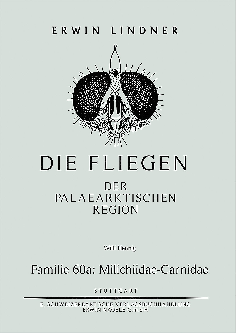 Cover image of: Willi Hennig - Die Fliegen der Palaearktischen Region. Familie 60: a. Milichiidae et Carnidae 