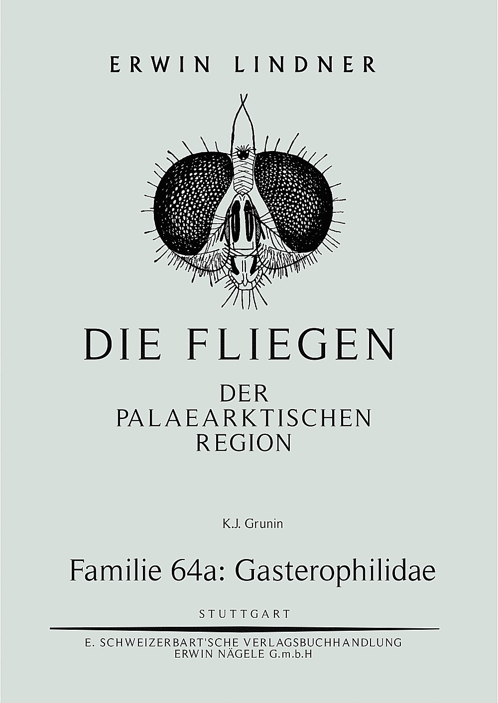 Cover image of: K. J. Grunin - Die Fliegen der Palaearktischen Region. Familie 64 a: Gasterophilidae 