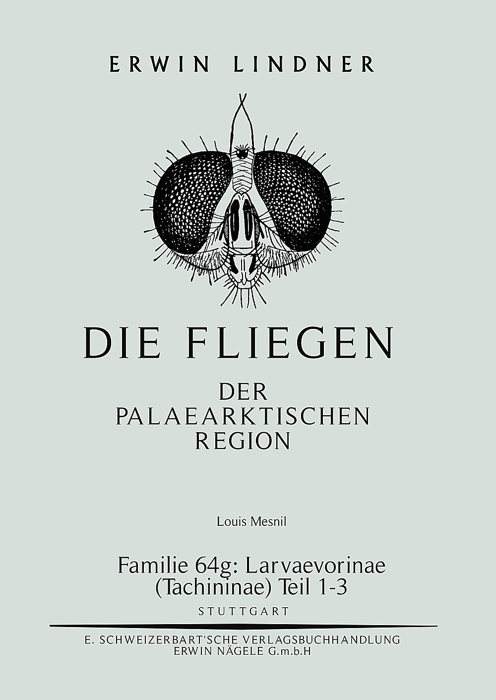 Cover image of: Louis Mesnil - Die Fliegen der Palaearktischen Region. Familie 64 g: Larvaevorinae (Tachininae) 