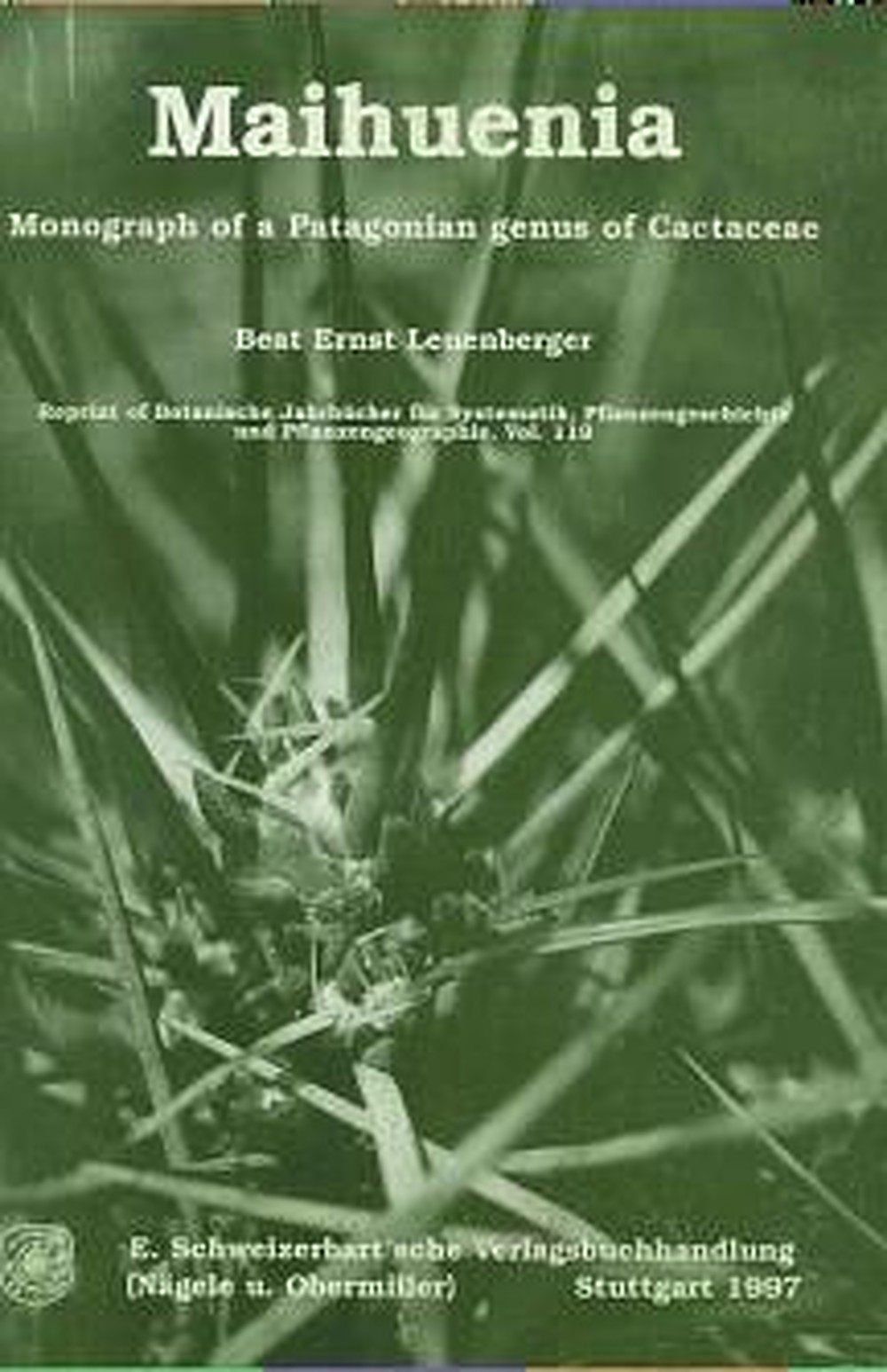 Cover image of: Beat Ernst Leuenberger - Maihuenia Monograph of a Patagonian genus of Cactaceae. 
Reprint of Botanische Jahrbücher für Systematik und 
Pflanzengeschichte und Pflanzengeographie, Vol. 119