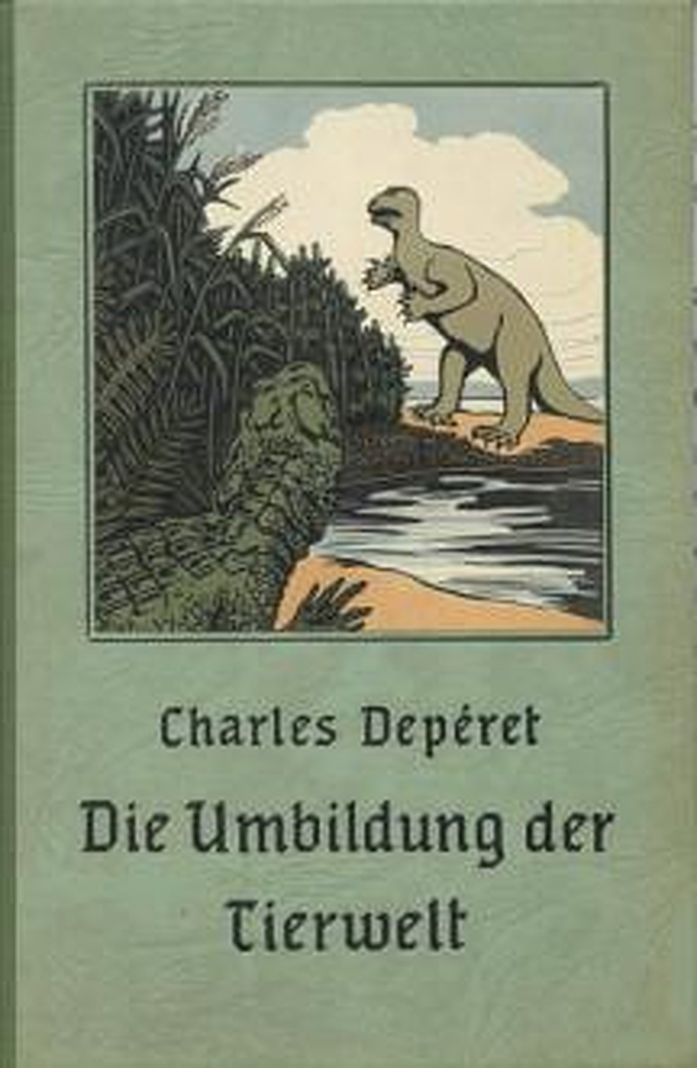 Image de couverture de: Charles Depéret - Die Umbildung der Tierwelt Eine Einführung in die Entwicklungsgeschichte auf 
palaeontologischer Grundlage
