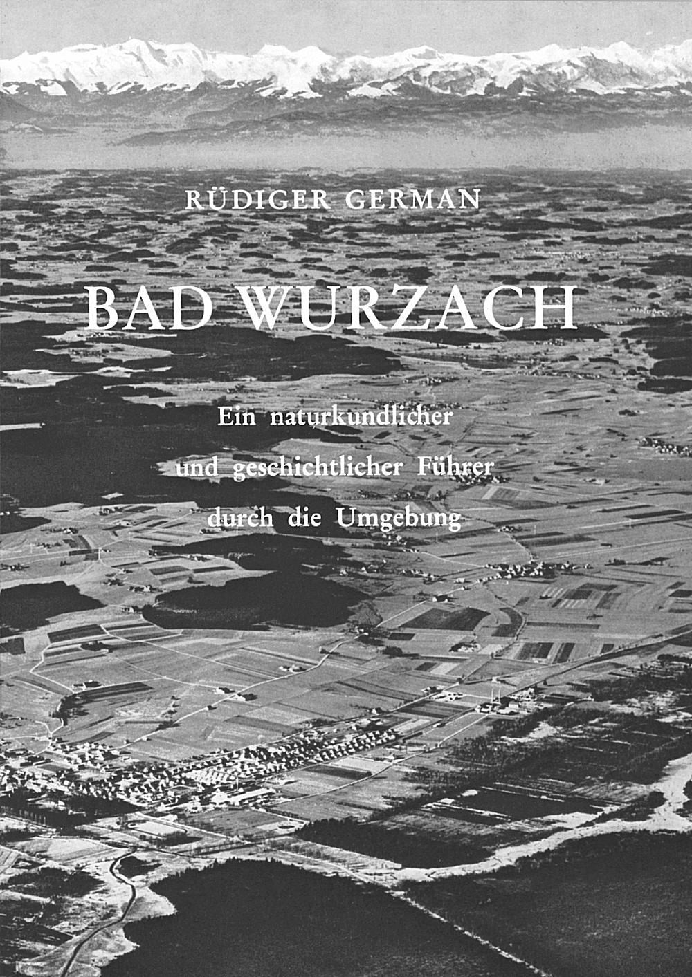 Umschlagbild des Buches: Rüdiger German - Bad Wurzach Ein naturkundlicher und geschichtlicher Führer durch die 
Umgebung