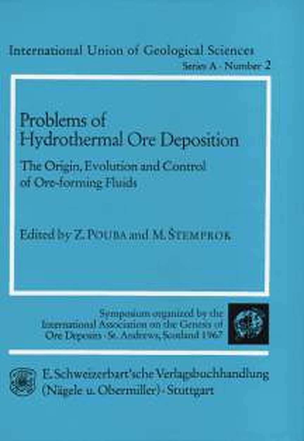 Cover image of:  - Problems of Hydrothermal Ore Deposition. The Origin,
 Evolution and Control of Ore-forming Fluids Symposium organized by the International Association on the
Genesis of Ore Deposits, St. Andrews, Scotland, 1967