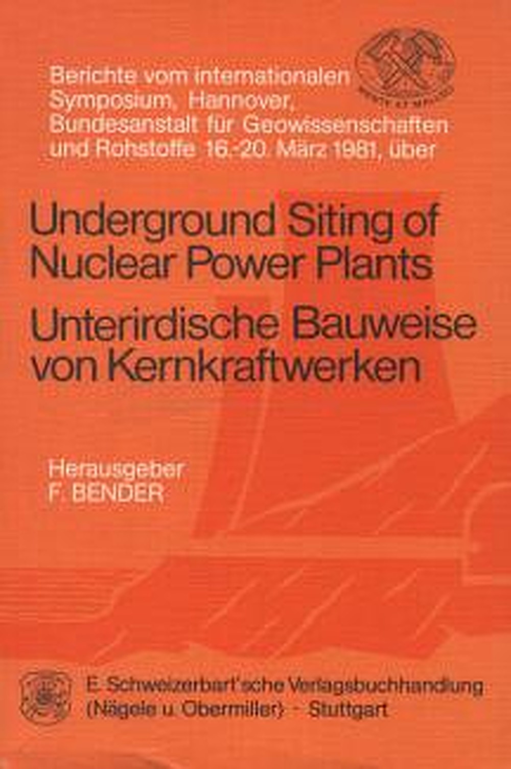 Cover image of:  - Underground siting of nuclear power plants = 
Unterirdische Bauweise von Kernkraftwerken Berichte vom internationalen Symposium, 
Bundesanstalt für Geowissenschaften und Rohstoffe, Hannover
16.-20.3.81
