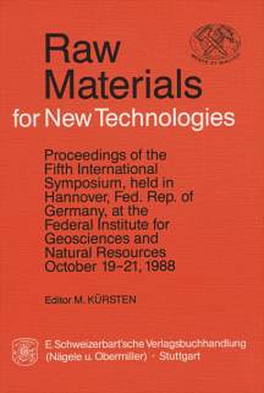 Cover image of:  - Raw Materials for New Technologies Proceedings of the Fifth International Symposium, held 
in Hannover, Fed. Rep. of Germany, at the Federal Institute 
for Geoscieces and Natural Resources, October 19-21, 1988