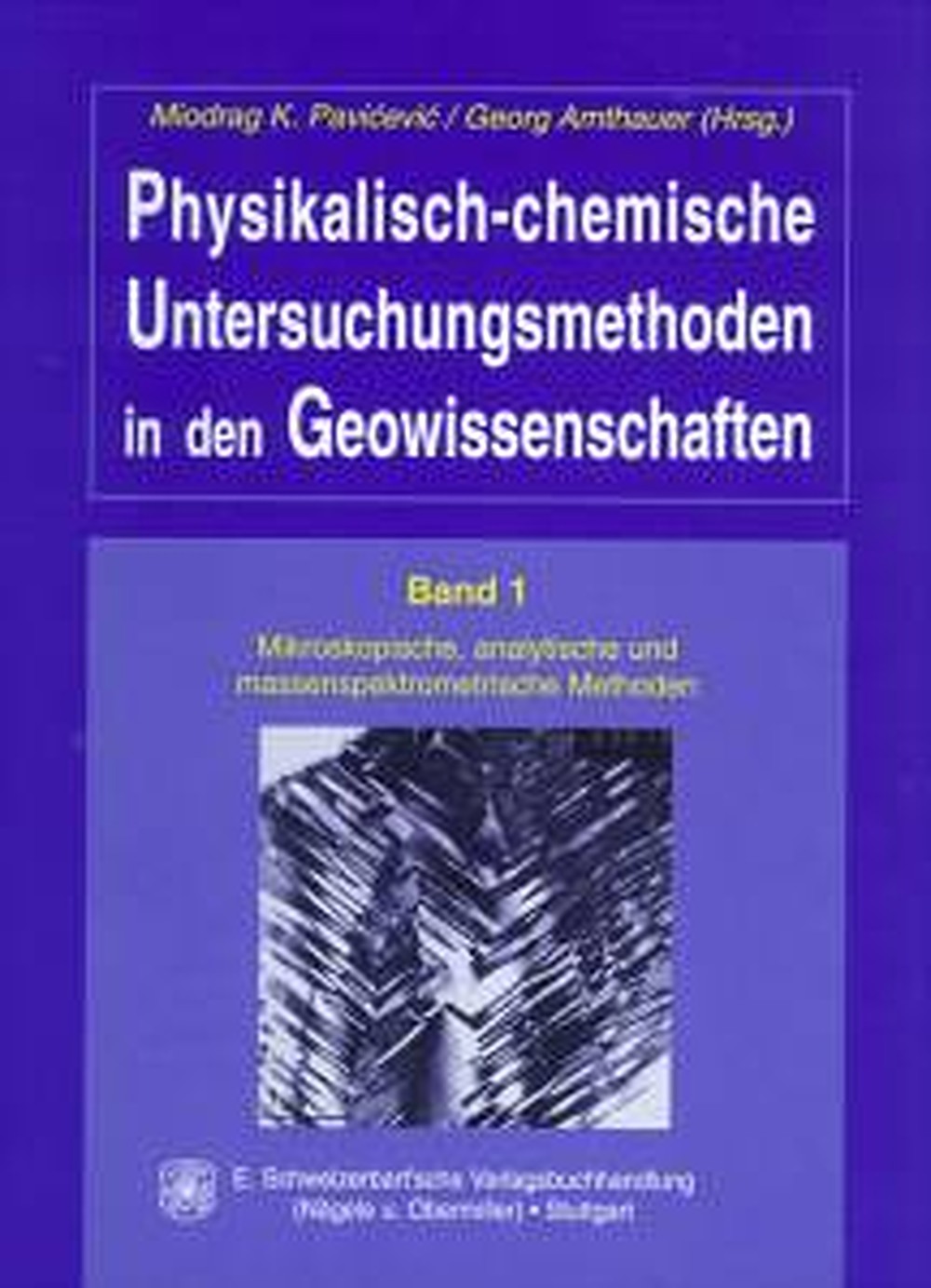 Image de couverture de:  - Physikalisch-chemische Untersuchungsmethoden in den 
Geowissenschaften Band 1: Mikroskopische, analytische und 
massenspektrometrische Methoden