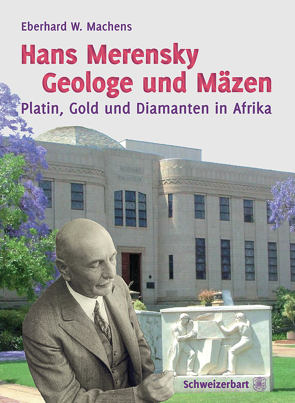 Cover image of: Eberhard W. Machens - Hans Merensky - Geologe und Mäzen 
 Platin, Gold und Diamanten in Afrika