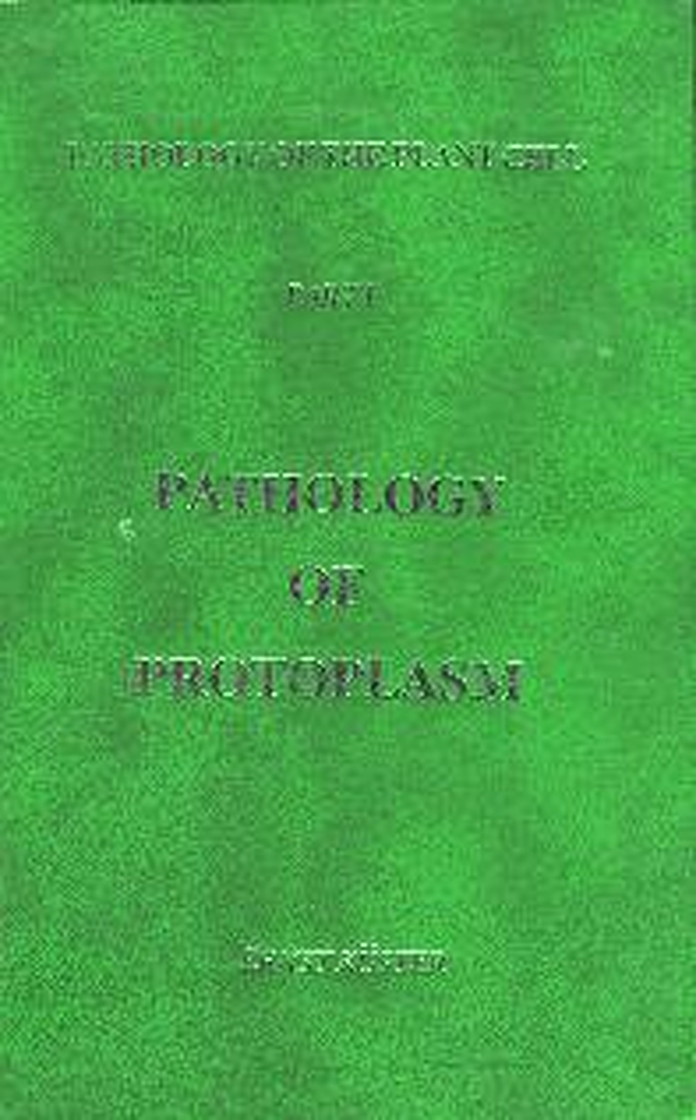 Cover image of: Ernst Küster - Pathology of Protoplasm. 
(Pathology of the Plant Cell,  Part 1) Translation of 