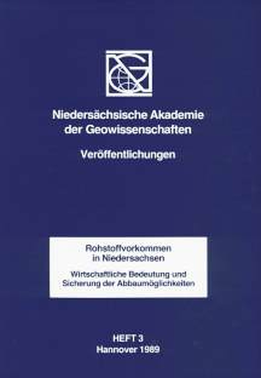 Cover image of:  - Rohstoffvorkommen in Niedersachsen Wirtschaftliche Bedeutung und Sicherung der 
Abbaumöglichkeiten. Vorträge gehalten beim Symposium am 
17.3.1988 in Hannover