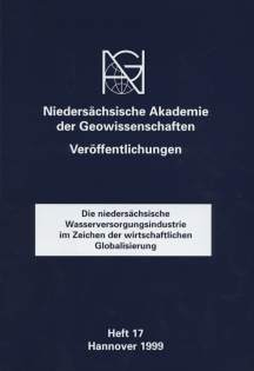 Cover image of:  - Die niedersächsische Wasserversorgungsindustrie im Zeichen
der wirtschaftlichen Globalisierung Parlamentarischer Abend, Hannover 9.11.1999, Vorträge