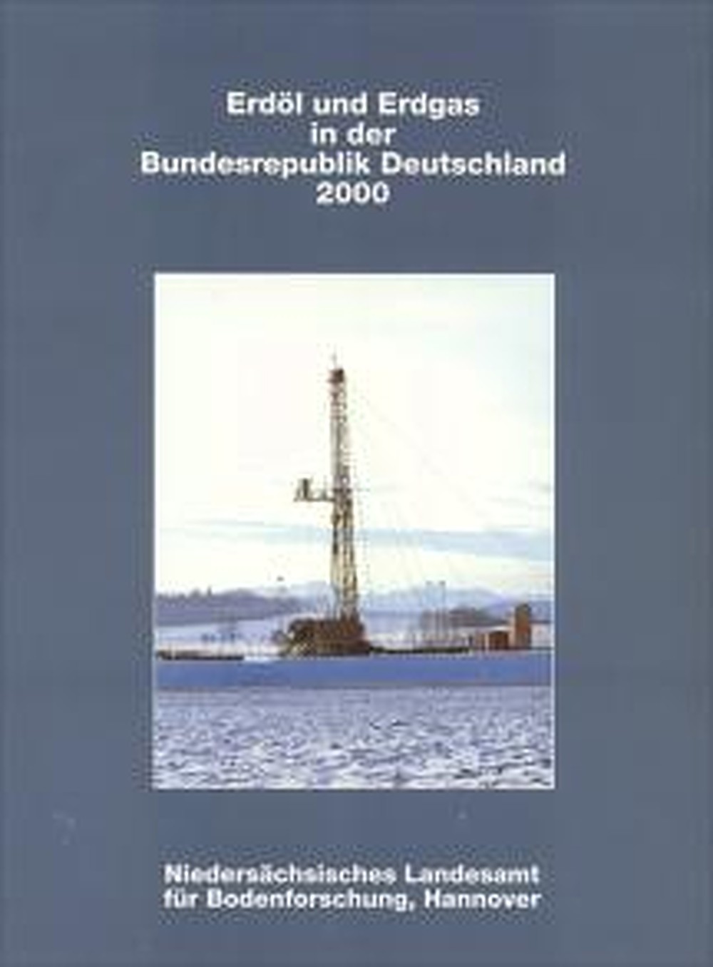 Cover image of:  - Erdöl und Erdgas in der Bundesrepublik Deutschland 2000 Herausgegeben vom Niedersächsischen Landesamt für Bodenforschung,
Hannover. Geological Survey of Lower Saxony