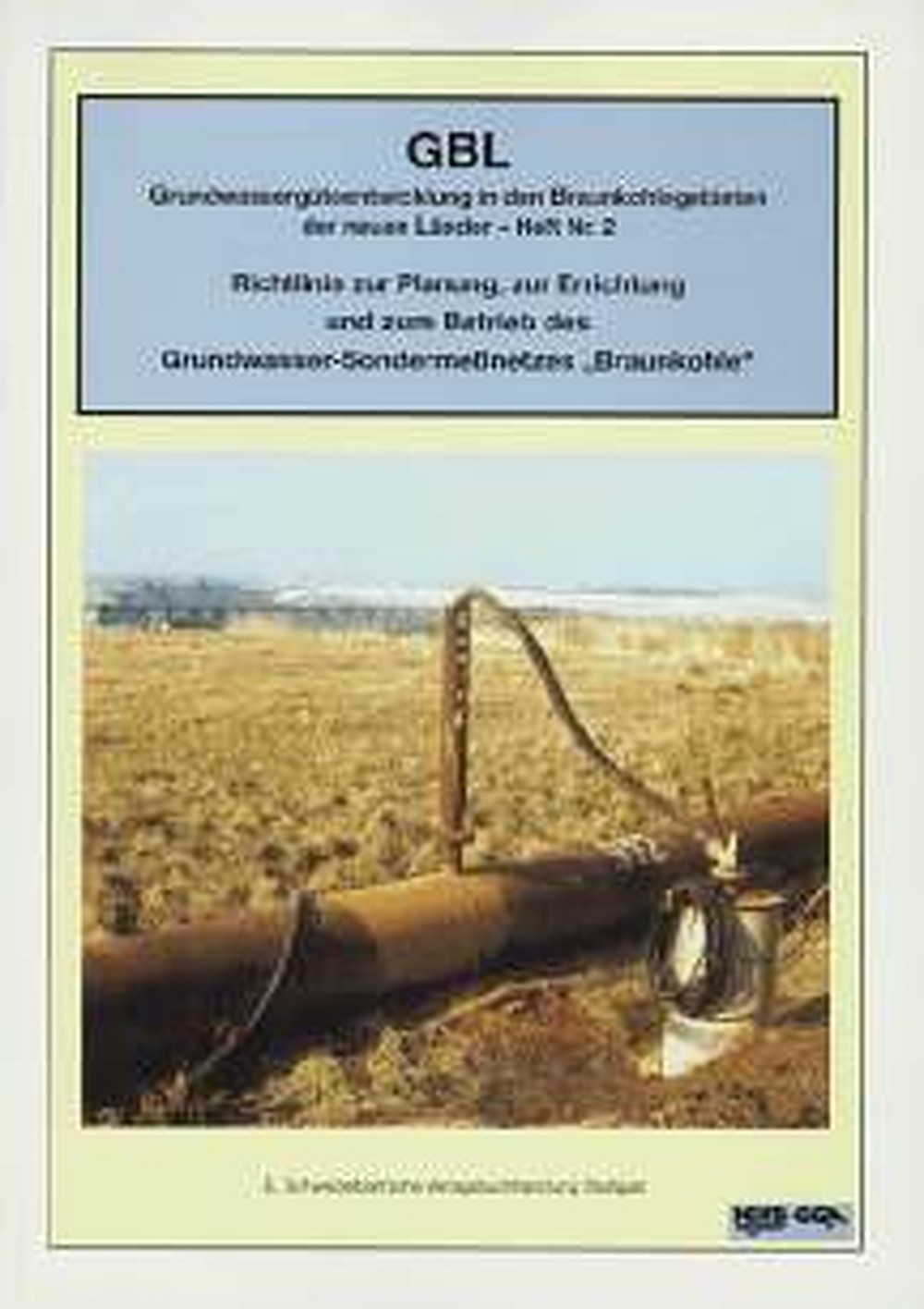 Cover image of:  - GBL - Grundwassergüteentwicklung in den Braunkohlegebieten
der neuen Länder. 
Geowissenschaftliche Gemeinschaftsaufgaben Richtlinie zur Planung zur Errichtung und zum Betrieb des 
Grundwasser-Sondermeßnetzes 