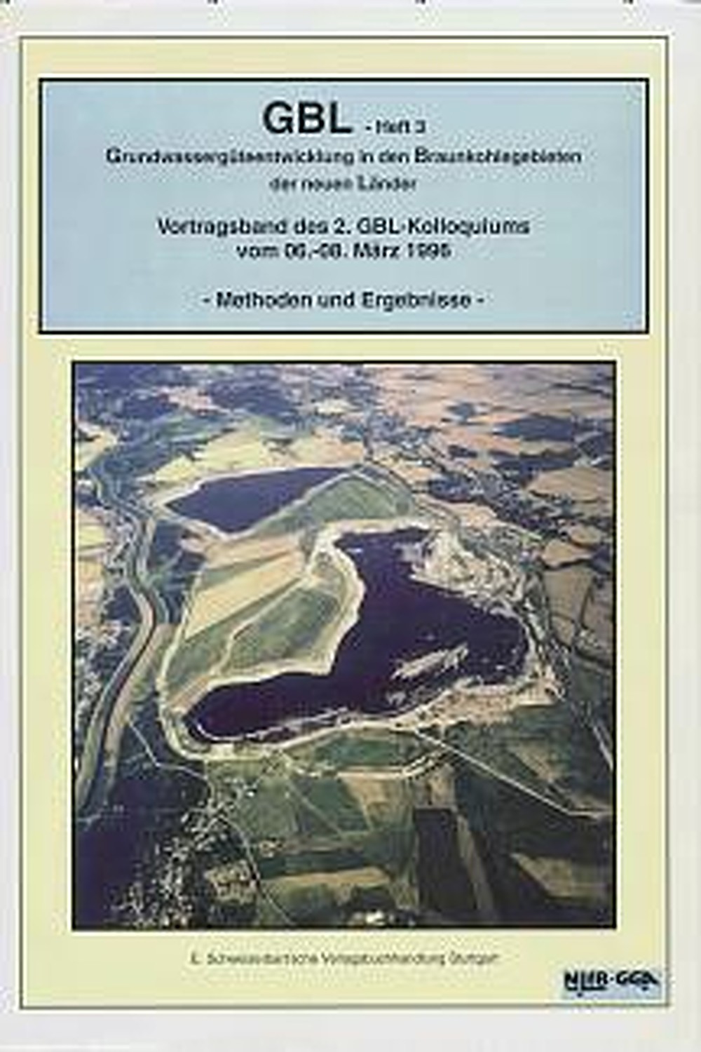 Umschlagbild des Buches:  - GBL  Grundwassergüteentwicklung in den Braunkohlegebieten 
der neuen Länder. 
Geowissenschaftliche Gemeinschaftsaufgaben Vortragsband des 2. GBL-Kolloquiums vom 6.-8.3.1996.
Methoden und Ergebnisse