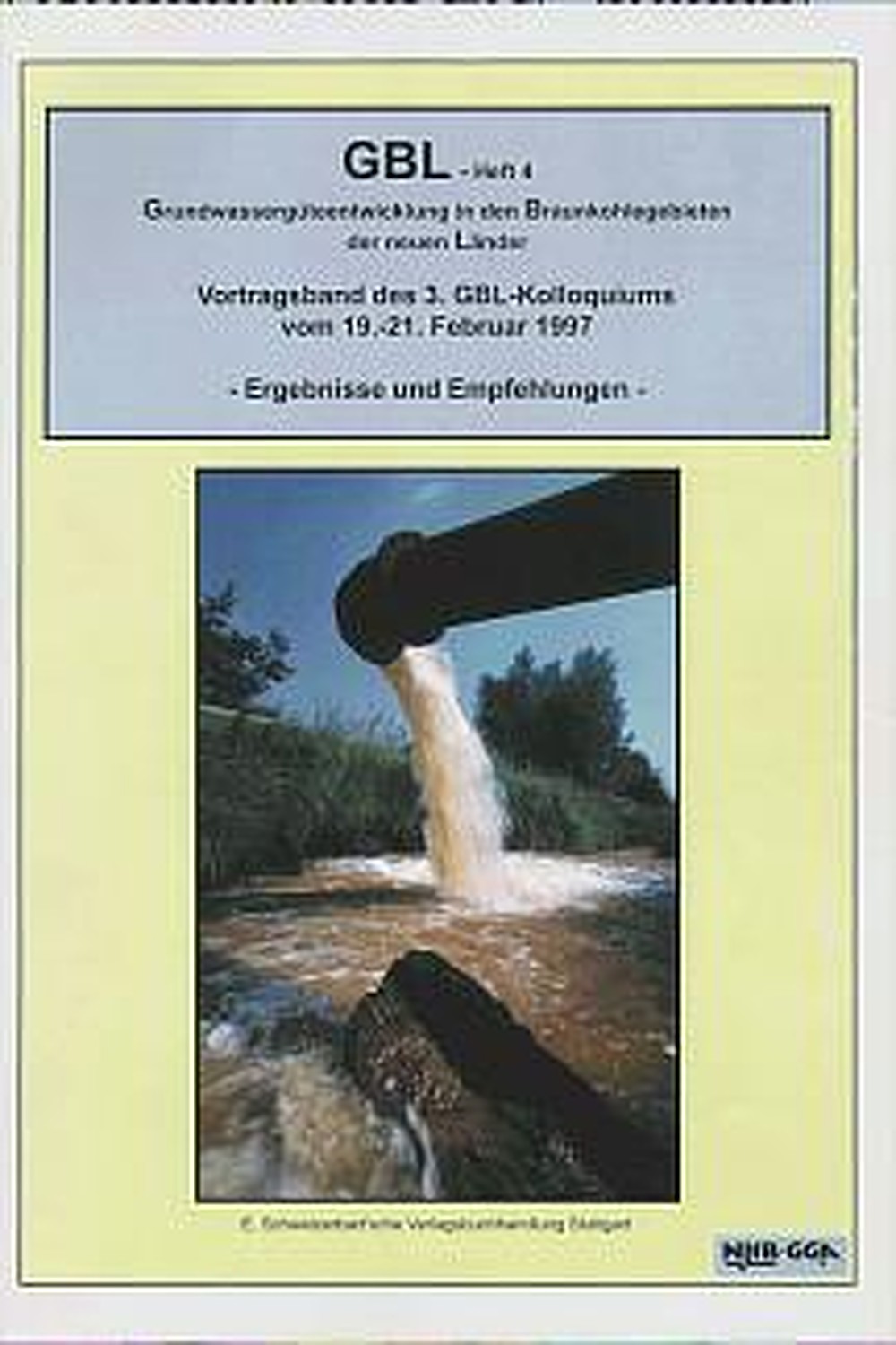 Cover image of:  - GBL Grundwassergüteentwicklung in den Braunkohlegebieten 
der neuen Länder. 
Geowissenschaftliche Gemeinschaftsaufgaben Vortragsband des 3. GBL-Kolloquiums vom 19.-21.2.97 in 
Halle/Saale. Ergebnisse und Empfehlungen