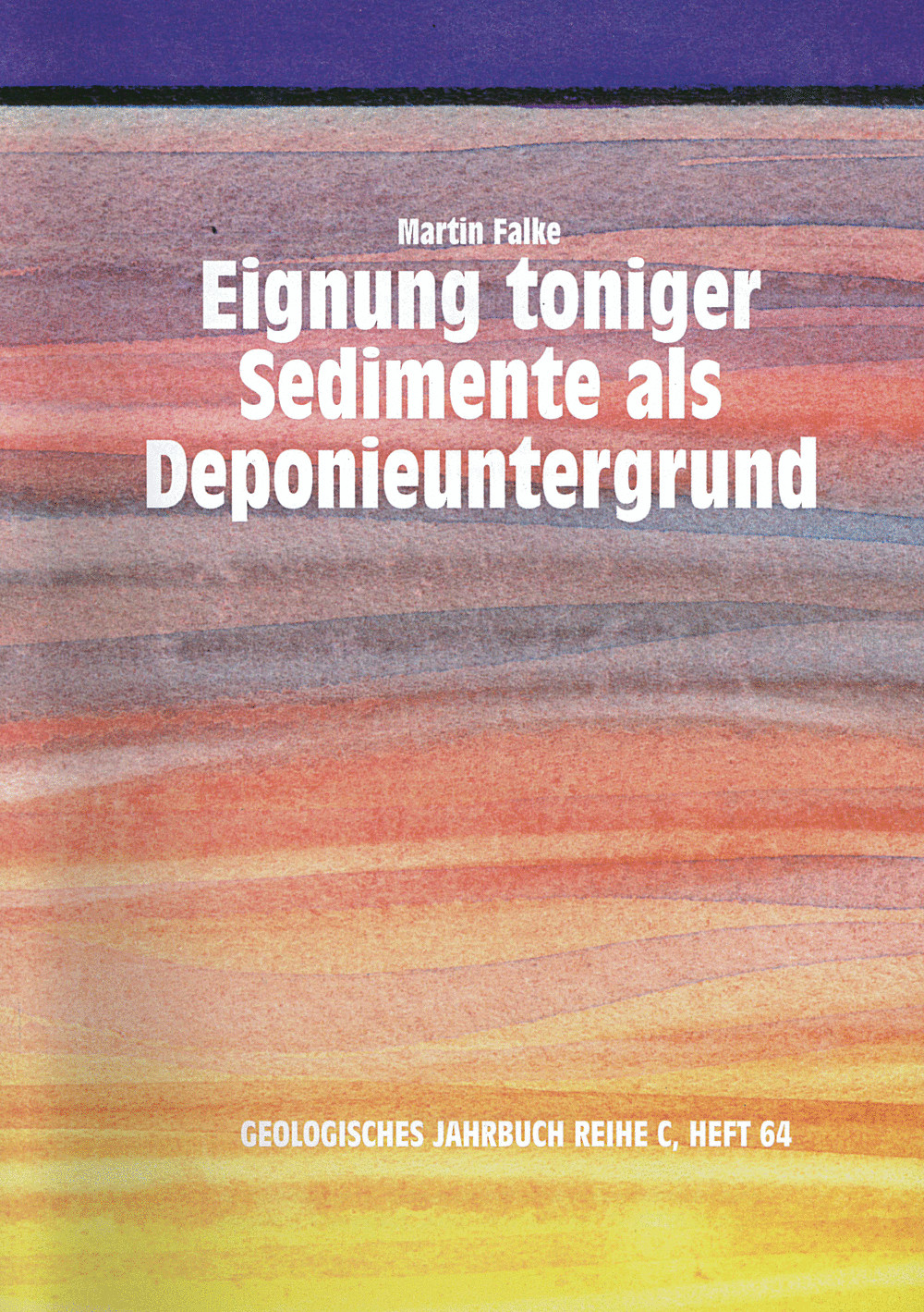 Cover image of: Martin Falke - Geowissenschaftliche Untersuchungen zur Eignung von tonigen
Sedimenten und Sedimentgesteinen als Deponieuntergrund
im Braunschweiger Land (Umschlagtitel: Eignung toniger Sedimente als 
Deponieuntergrund)