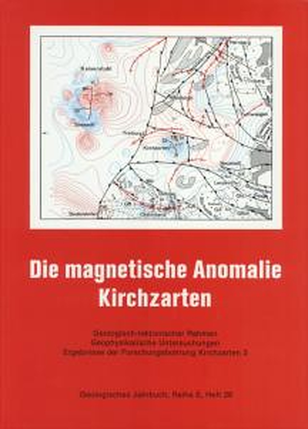 Cover image of:  - Die Magnetische Anomalie Kirchzarten Geologisch-tektonischer Rahmen, geophysikalische 
Untersuchungen und Ergebnisse der Forschungsbohrungen 
Kirchzarten 3