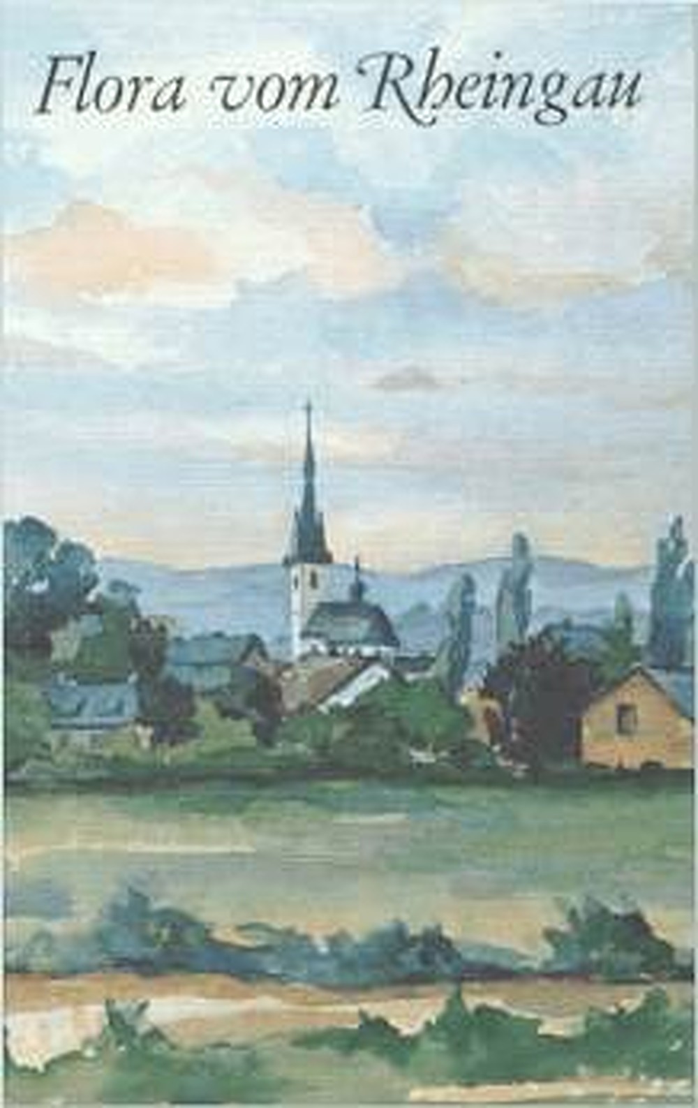 Cover image of: Horst Grossmann - Flora vom Rheingau Ein Verzeichnis der Blütenpflanzen und Farne sowie ihre 
Fundorte