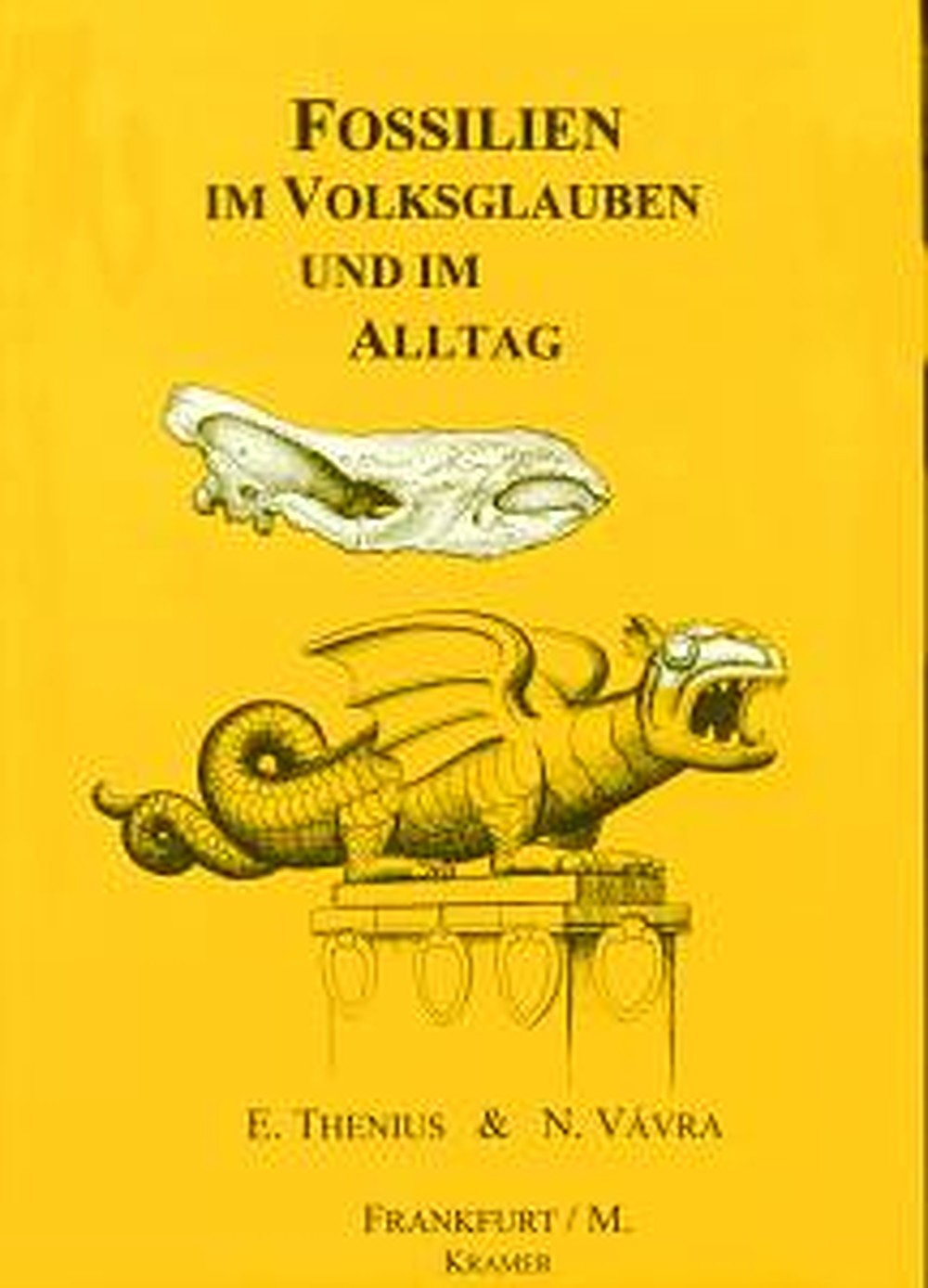 Cover image of: Erich Thenius; Norbert Vávra - Fossilien im Volksglauben und im Alltag Bedeutung und Verwendung vorzeitlicher Tier- und 
Pflanzenreste von der Steinzeit bis heute