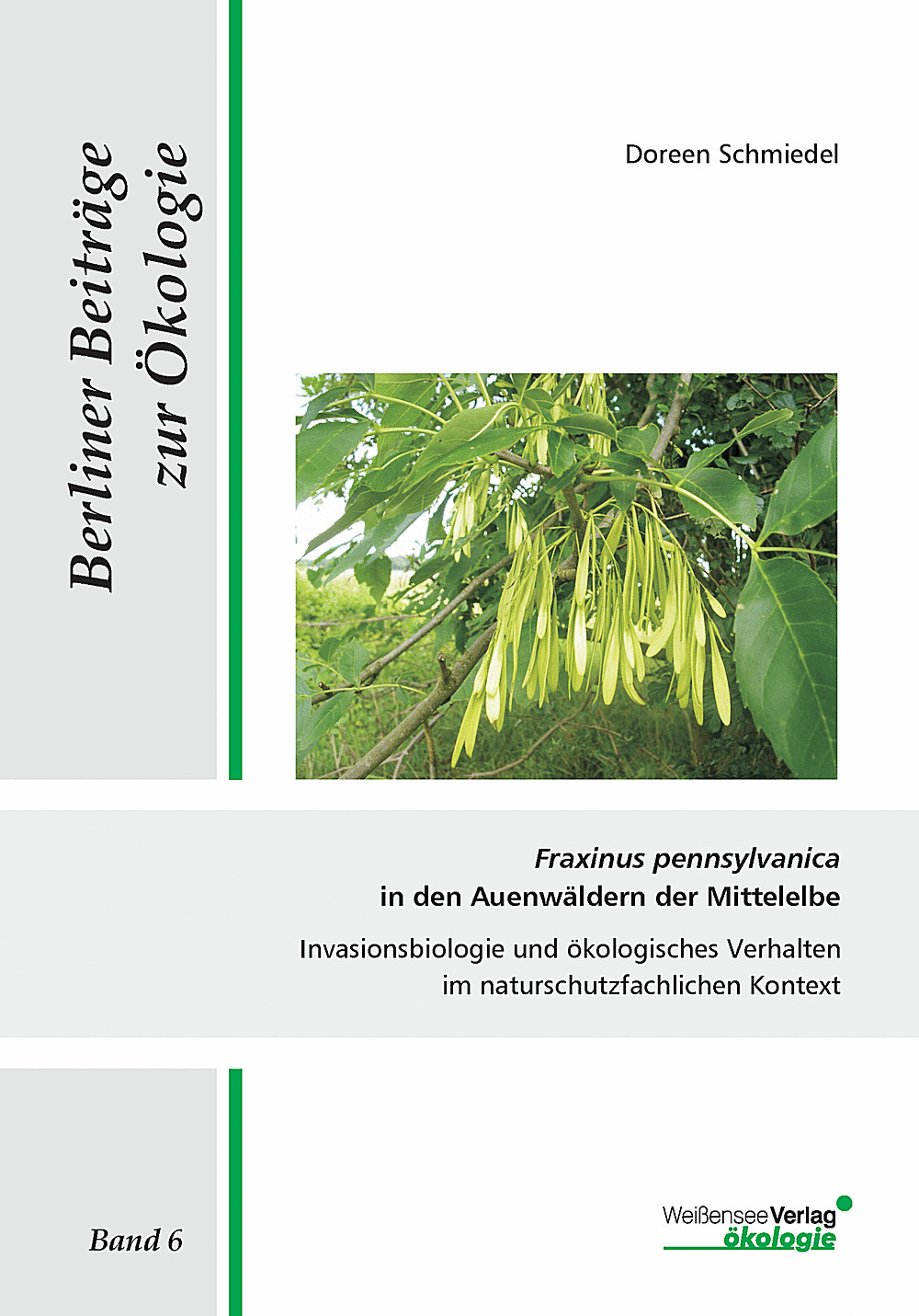 Cover image of: Doreen Schmiedel - <i>Fraxinus pennsylvanica</i> in den Auenwäldern der Mittelelbe Invasionsbiologie und ökologisches Verhalten im naturschutzfachlichen Kontext