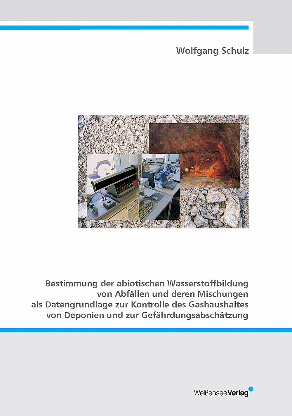 Image de couverture de: Wolfgang Schulz - Bestimmung der abiotischen Wasserstoffbildung von Abfällen und deren Mischungen als Datengrundlage zur Kontrolle des Gashaushaltes von Deponien und zur Gefährdungsabschätzung 