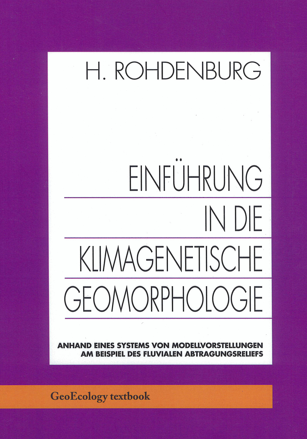 Cover image of: Heinrich Rohdenburg - Einführung in die Klimagenetische Geomorphologie Anhand eines Systems von Modellvorstellungen am Beispiel des fluvialen Abtragungsreliefs